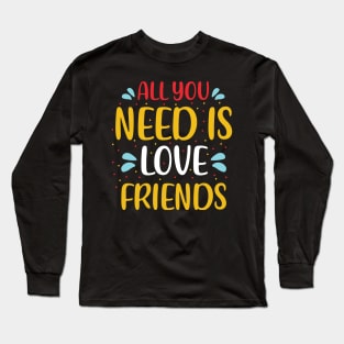 All You Need Is Love Friends Long Sleeve T-Shirt